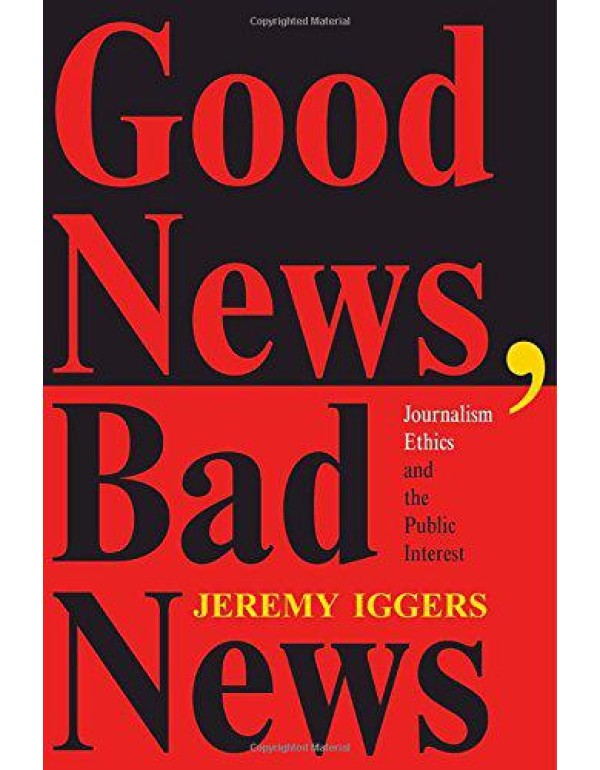 Good News, Bad News: Journalism Ethics And The Pub...