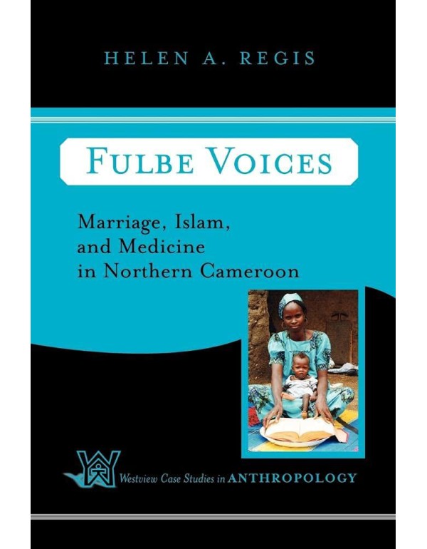 Fulbe Voices: Marriage, Islam, And Medicine In Nor...