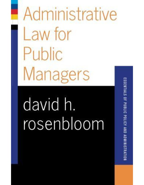 Administrative Law For Public Managers (Essentials...