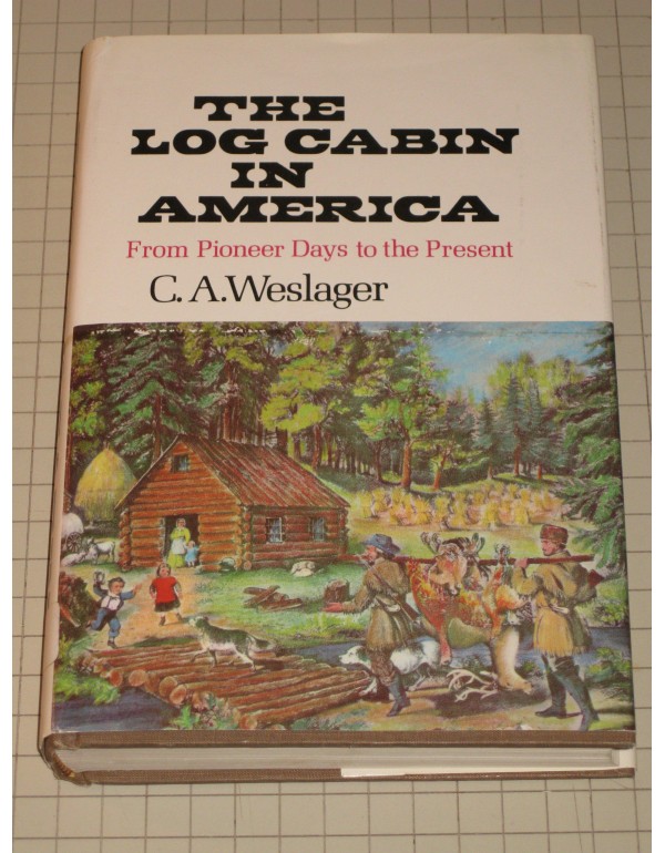 The Log Cabin in America: From Pioneer Days to the...