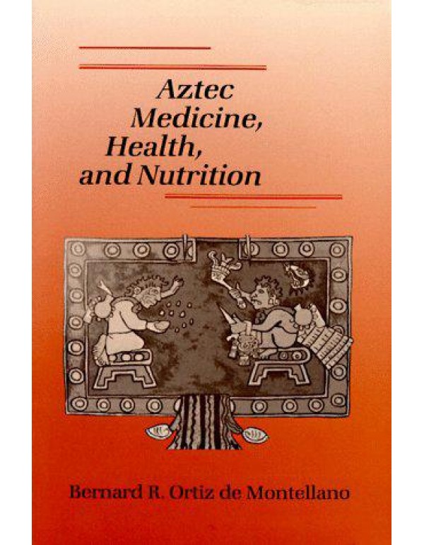 Aztec Medicine and Health, and Nutrition