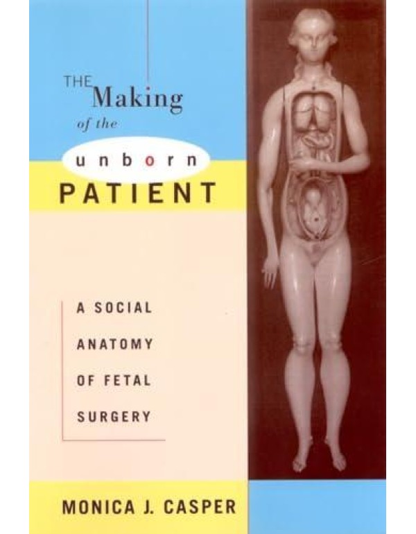 The Making of the Unborn Patient: A Social Anatomy...