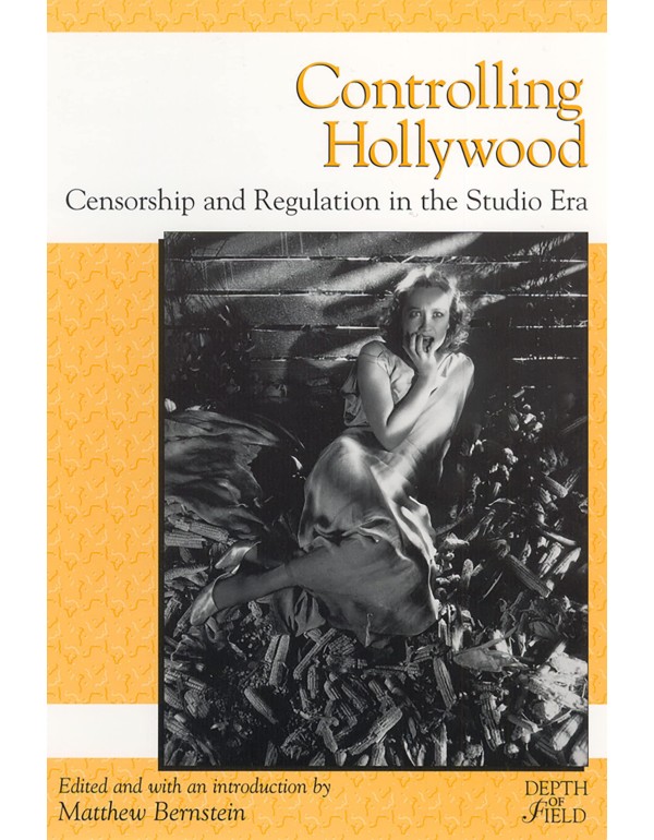 Controlling Hollywood: Censorship and Regulation i...