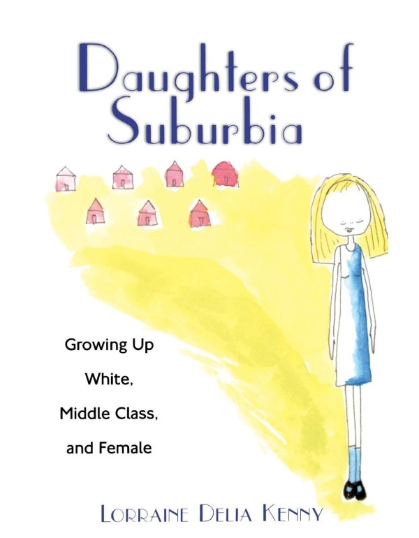 Daughters of Suburbia: Growing Up White, Middle Cl...