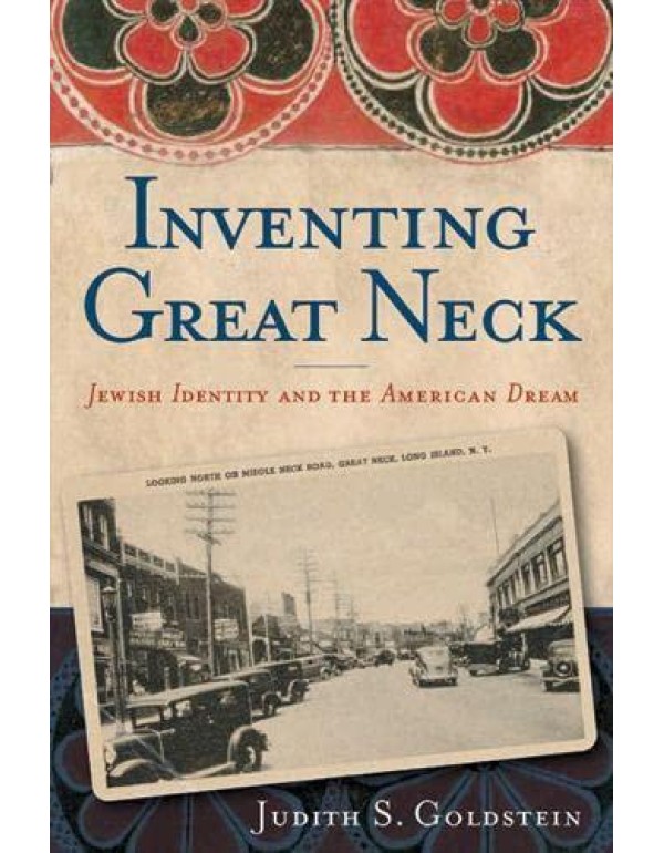 Inventing Great Neck: Jewish Identity and the Amer...