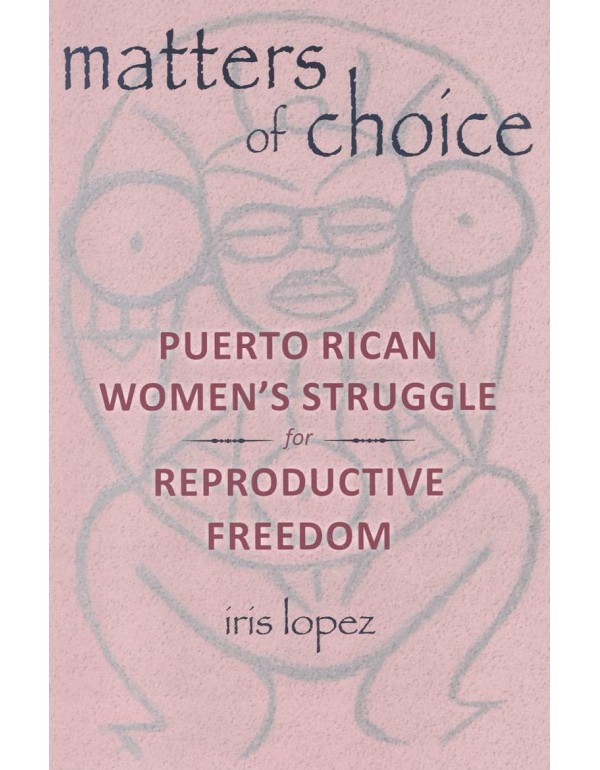 Matters of Choice: Puerto Rican Women's Struggle f...