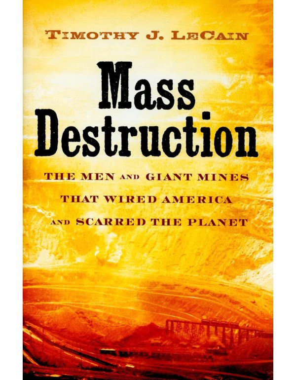 Mass Destruction: The Men and Giant Mines That Wir...