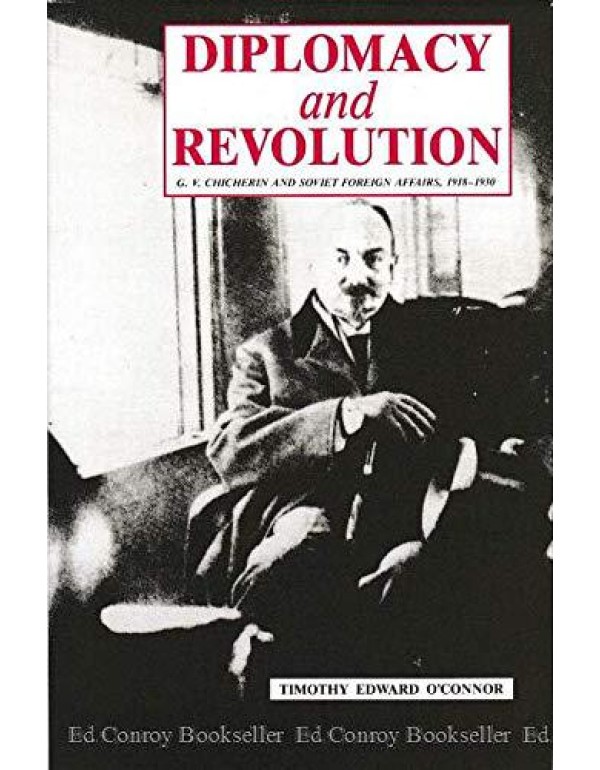 Diplomacy and Revolution: G.V. Chicherin and Sovie...