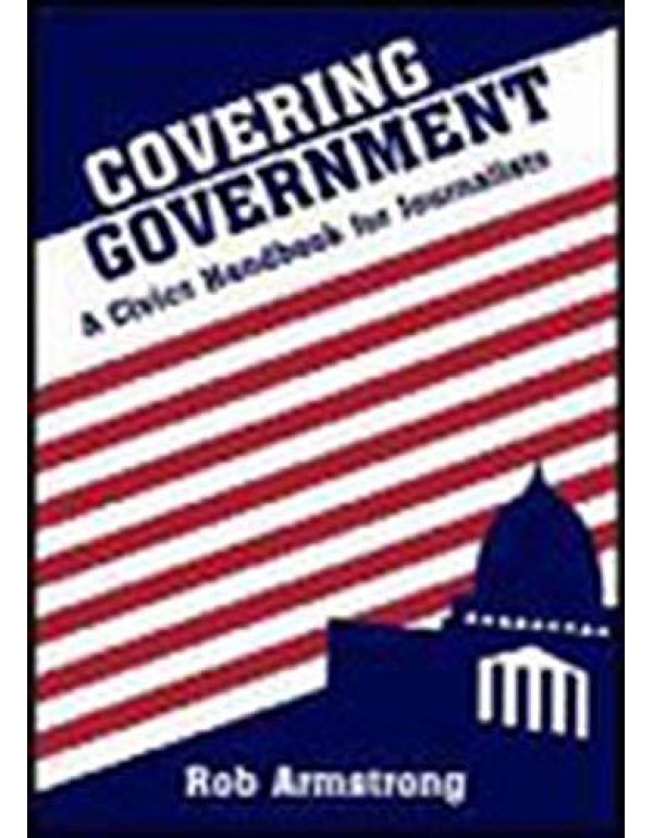 Covering Government: A Civics Handbook for Journal...