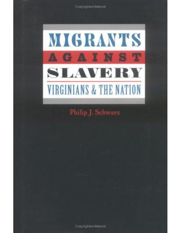 Migrants against Slavery: Virginians and the Natio...