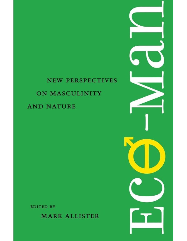 Eco-Man: New Perspectives on Masculinity and Natur...