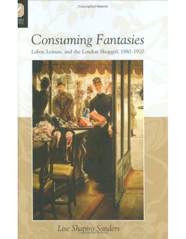 CONSUMING FANTASIES: LABOR, LEISURE, AND THE LONDO...