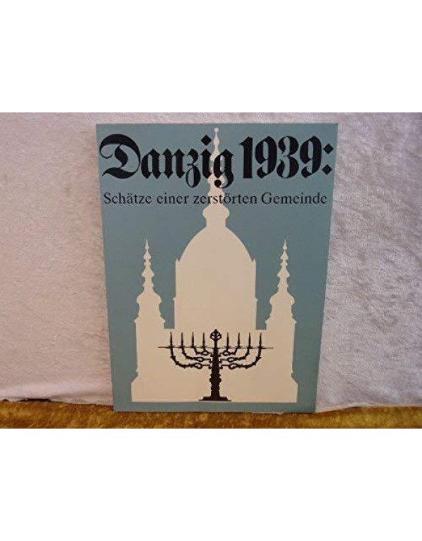 Danzig 1939, treasures of a destroyed community: T...