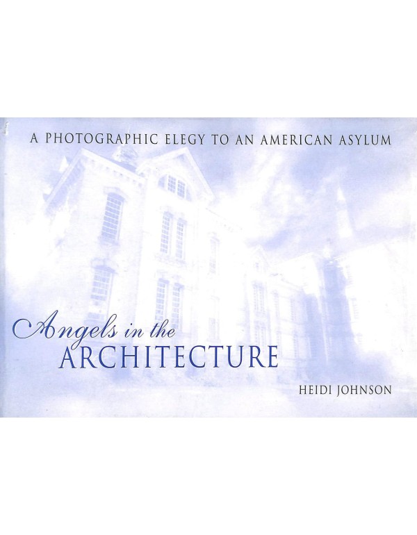 Angels in the Architecture: A Photographic Elegy t...