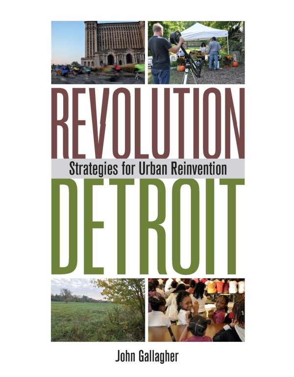 Revolution Detroit: Strategies for Urban Reinventi...