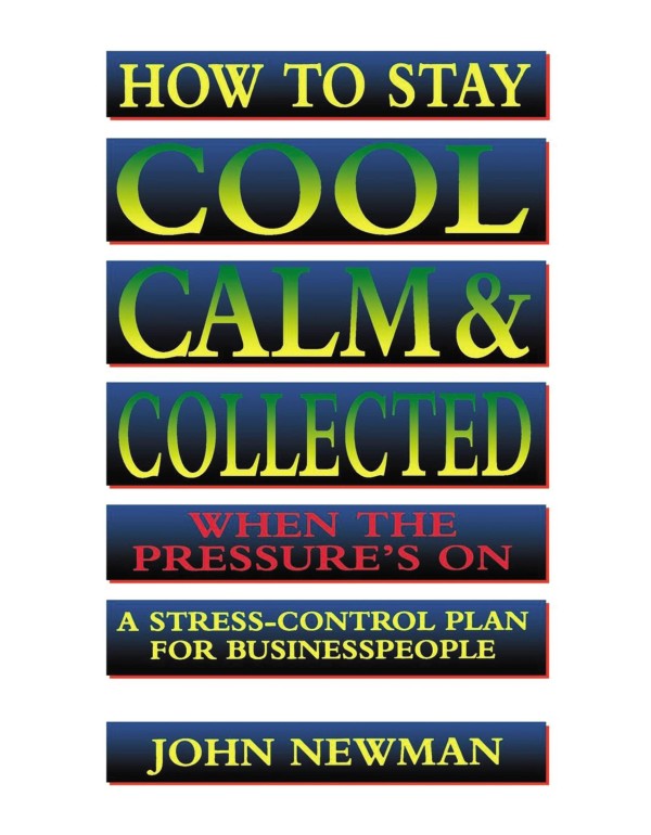 How to Stay Cool, Calm & Collected When the Pressu...