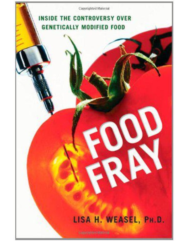 Food Fray: Inside the Controversy over Genetically...