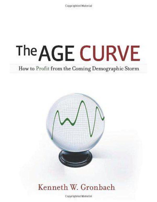 The Age Curve: How to Profit from the Coming Demog...