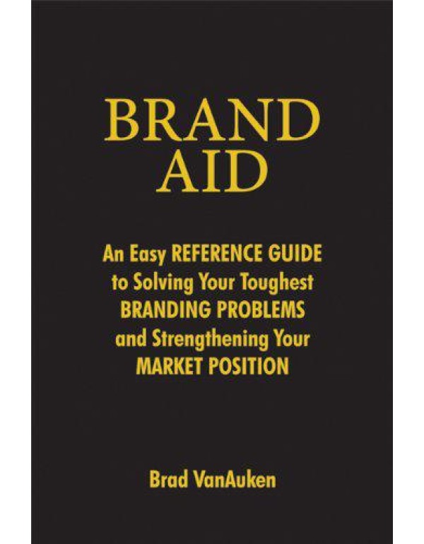 Brand Aid: An Easy Reference Guide to Solving Your...