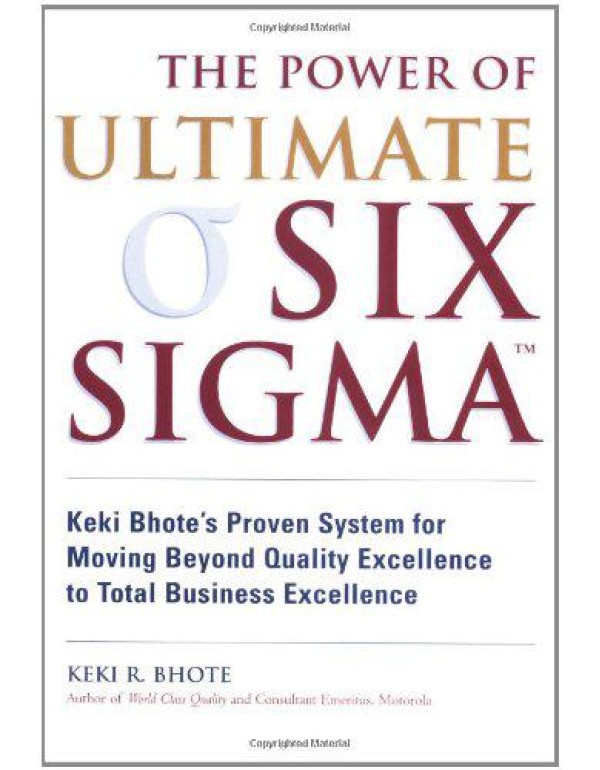 Power of Ultimate Six Sigma(r), The: Keki Bhote's ...