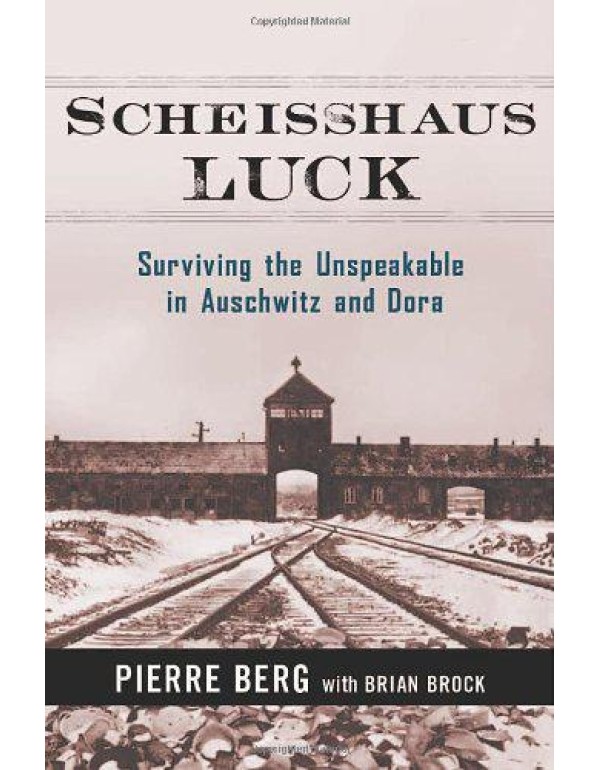 Scheisshaus Luck: Surviving the Unspeakable in Aus...