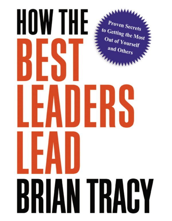 How the Best Leaders Lead: Proven Secrets to Getti...