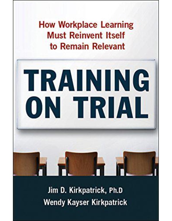 Training on Trial: How Workplace Learning Must Rei...