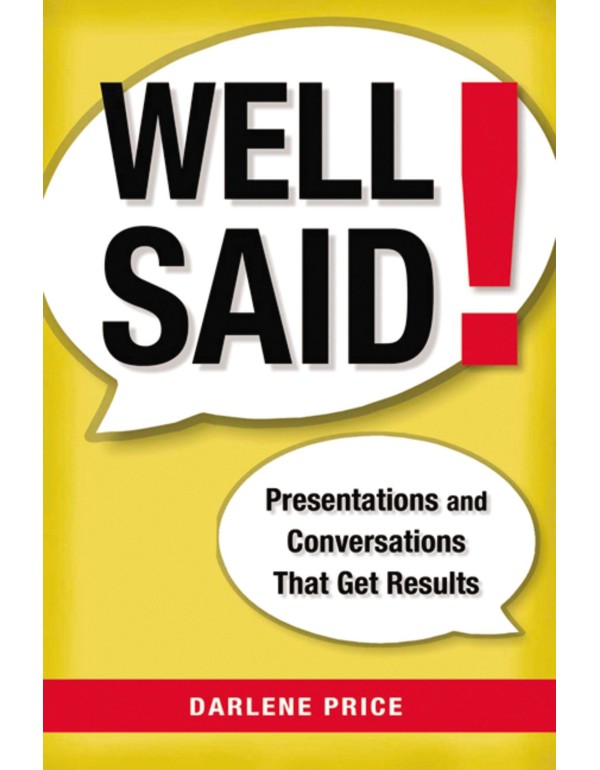 Well Said!: Presentations and Conversations That G...