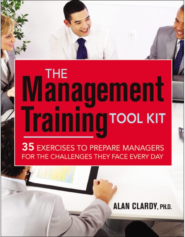 The Management Training Tool Kit: 35 Exercises to ...