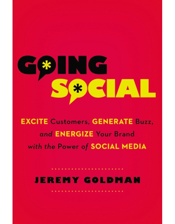 Going Social: Excite Customers, Generate Buzz, and...