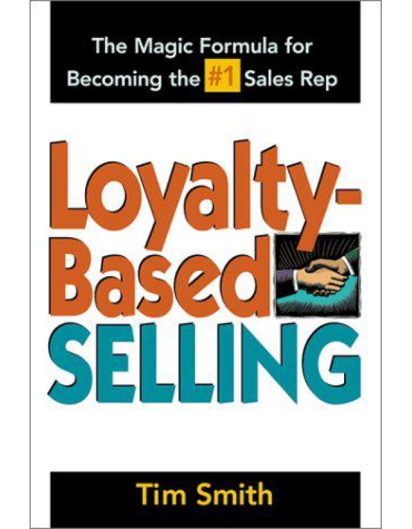 Loyalty-Based Selling : The Magic Formula for Beco...