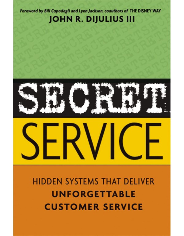 Secret Service: Hidden Systems That Deliver Unforg...