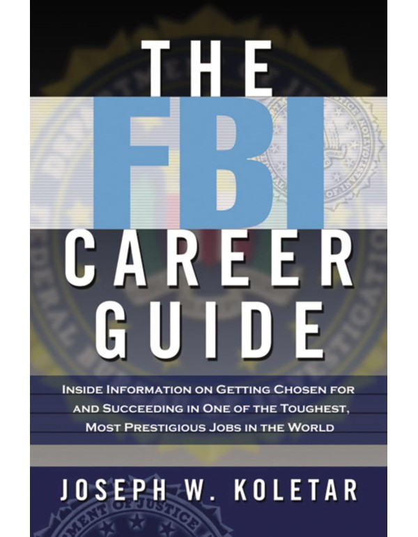 The FBI Career Guide: Inside Information on Gettin...