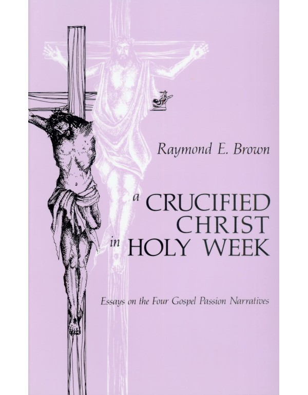 A Crucified Christ in Holy Week: Essays on the Fou...