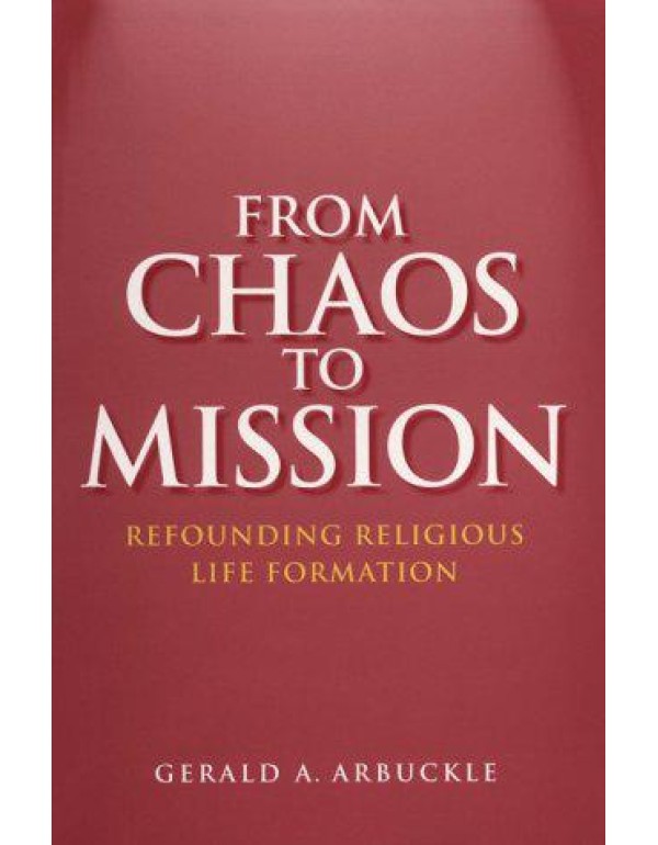 From Chaos to Mission: Refounding Religious Life F...