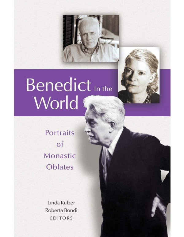 Benedict In The World: Portraits of Monastic Oblat...