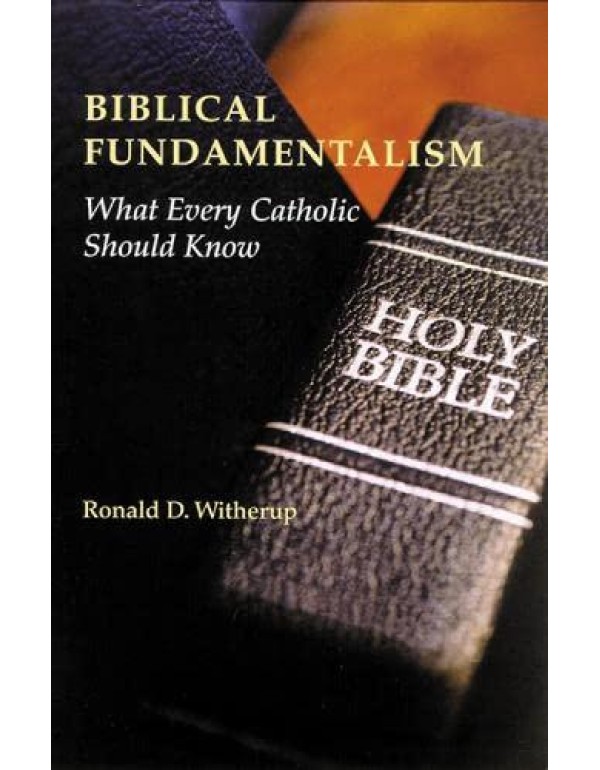 Biblical Fundamentalism: What Every Catholic Shoul...