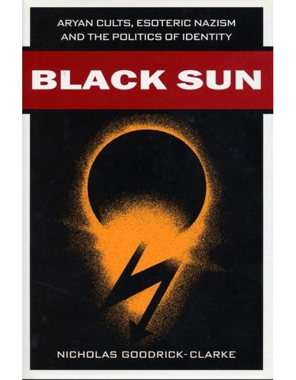 Black Sun: Aryan Cults, Esoteric Nazism and the Po...