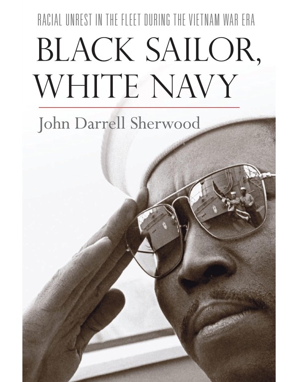 Black Sailor, White Navy: Racial Unrest in the Fle...