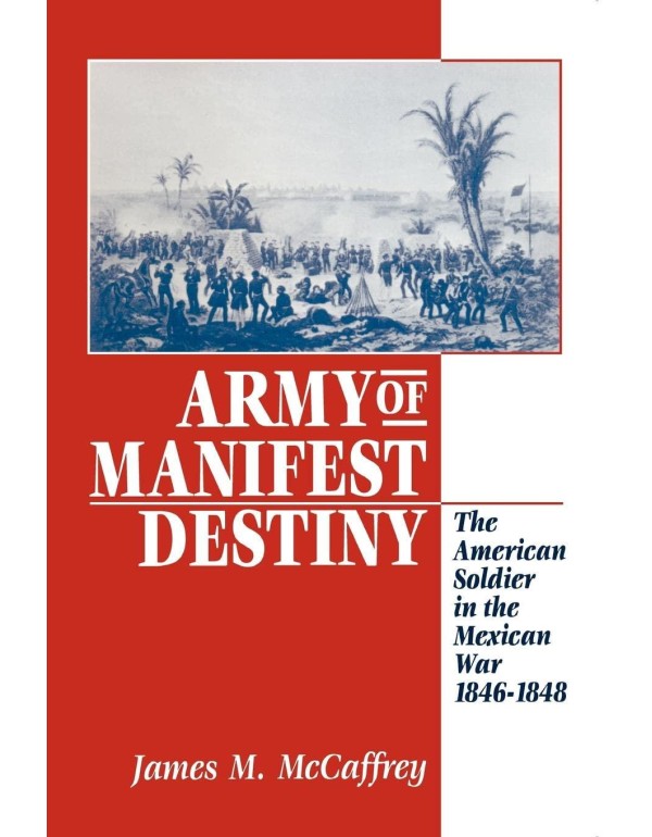 Army of Manifest Destiny: The American Soldier in ...