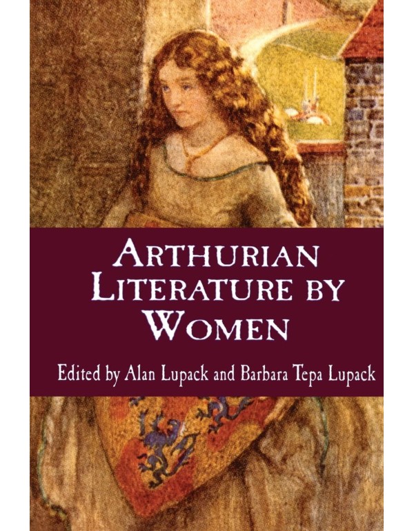 Arthurian Literature By Women (Garland Reference L...