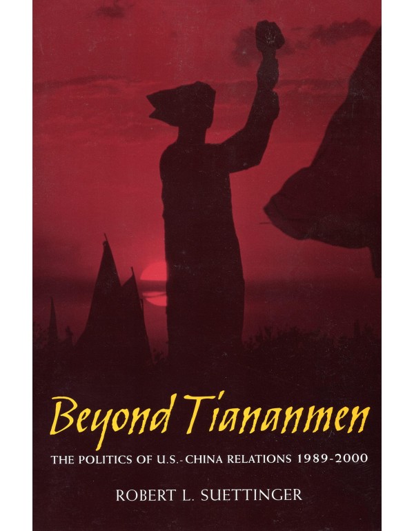 Beyond Tiananmen: The Politics of U.S.-China Relat...