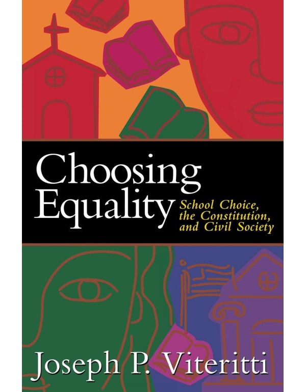 Choosing Equality: School Choice, the Constitution...