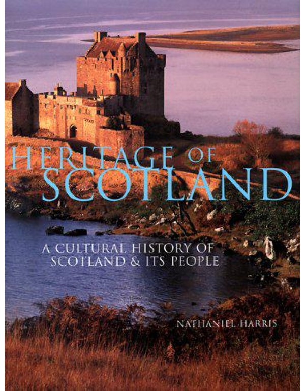 Heritage of Scotland: A Cultural History of Scotla...