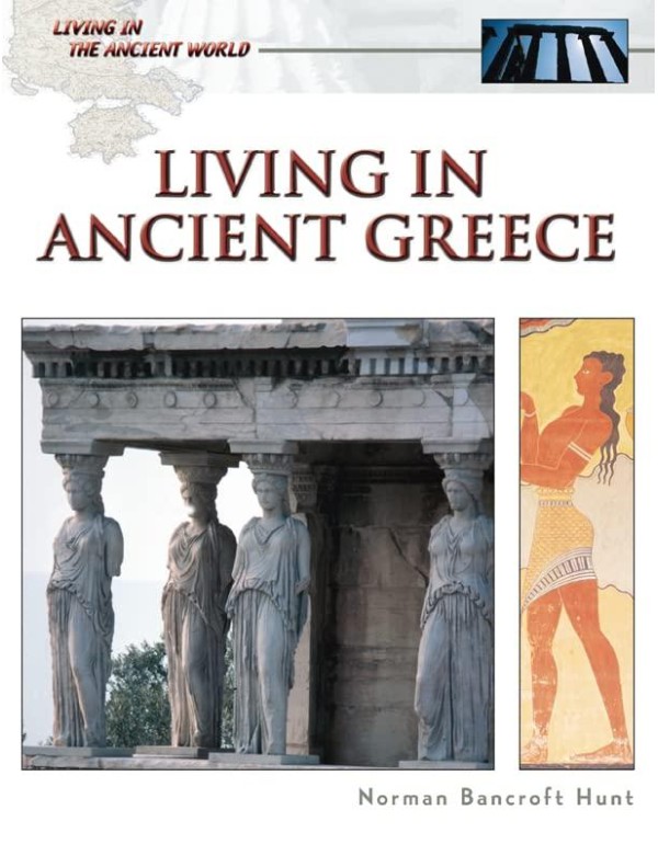 Living in Ancient Greece (Living in the Ancient Wo...