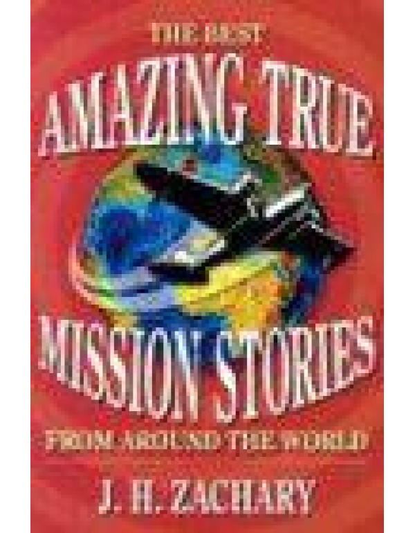 Amazing True Mission Stories: The Best from Around...