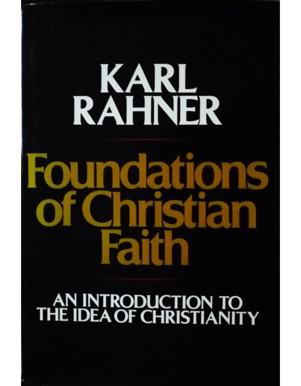 Foundations of Christian Faith: An introduction to...