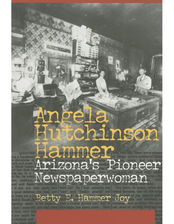 Angela Hutchinson Hammer: Arizona's Pioneer Newspa...