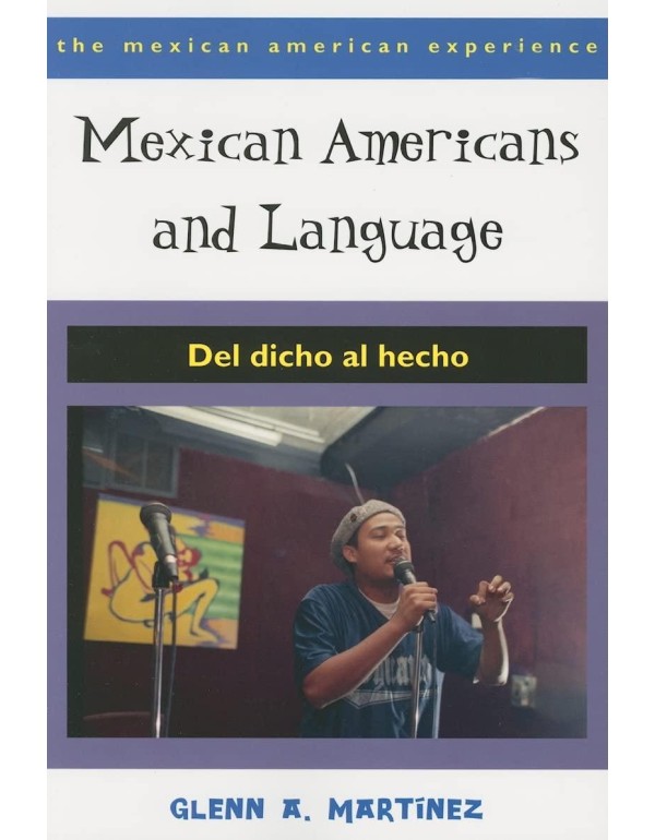 Mexican Americans and Language: Del dicho al hecho...