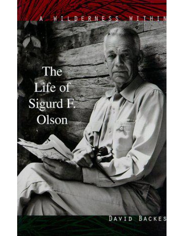 A Wilderness Within: The Life of Sigurd F. Olson